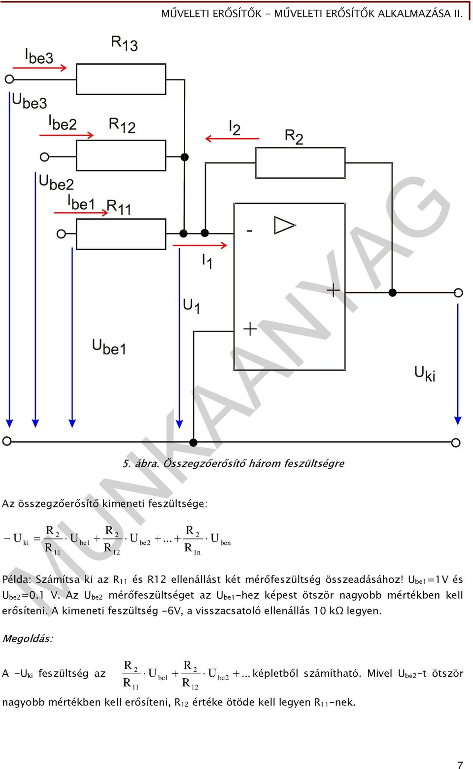 be =V és be =0. V. Az be mérőfeszültséget az be -hez képest ötször nagyobb mértékben kell erősíteni.