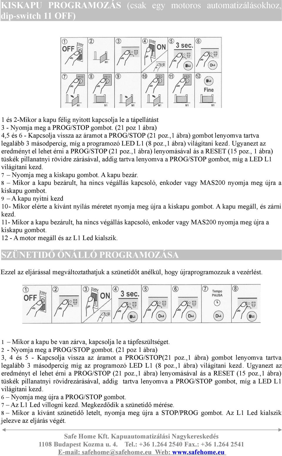 Ugyanezt az eredményt e ehet érni a PROG/STOP (21 poz.,1 ábra) enyomásáva ás a RESET (15 poz.