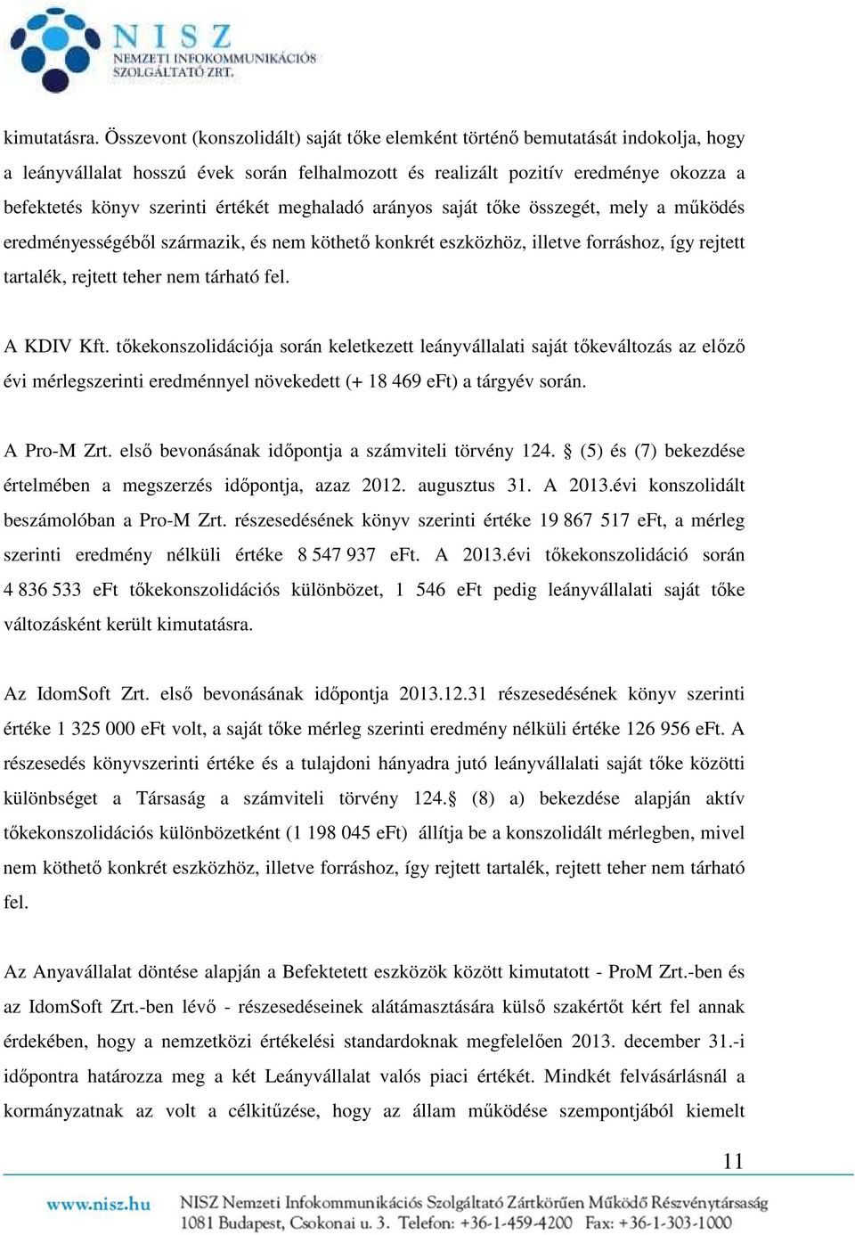 értékét meghaladó arányos saját tőke összegét, mely a működés eredményességéből származik, és nem köthető konkrét eszközhöz, illetve forráshoz, így rejtett tartalék, rejtett teher nem tárható fel.