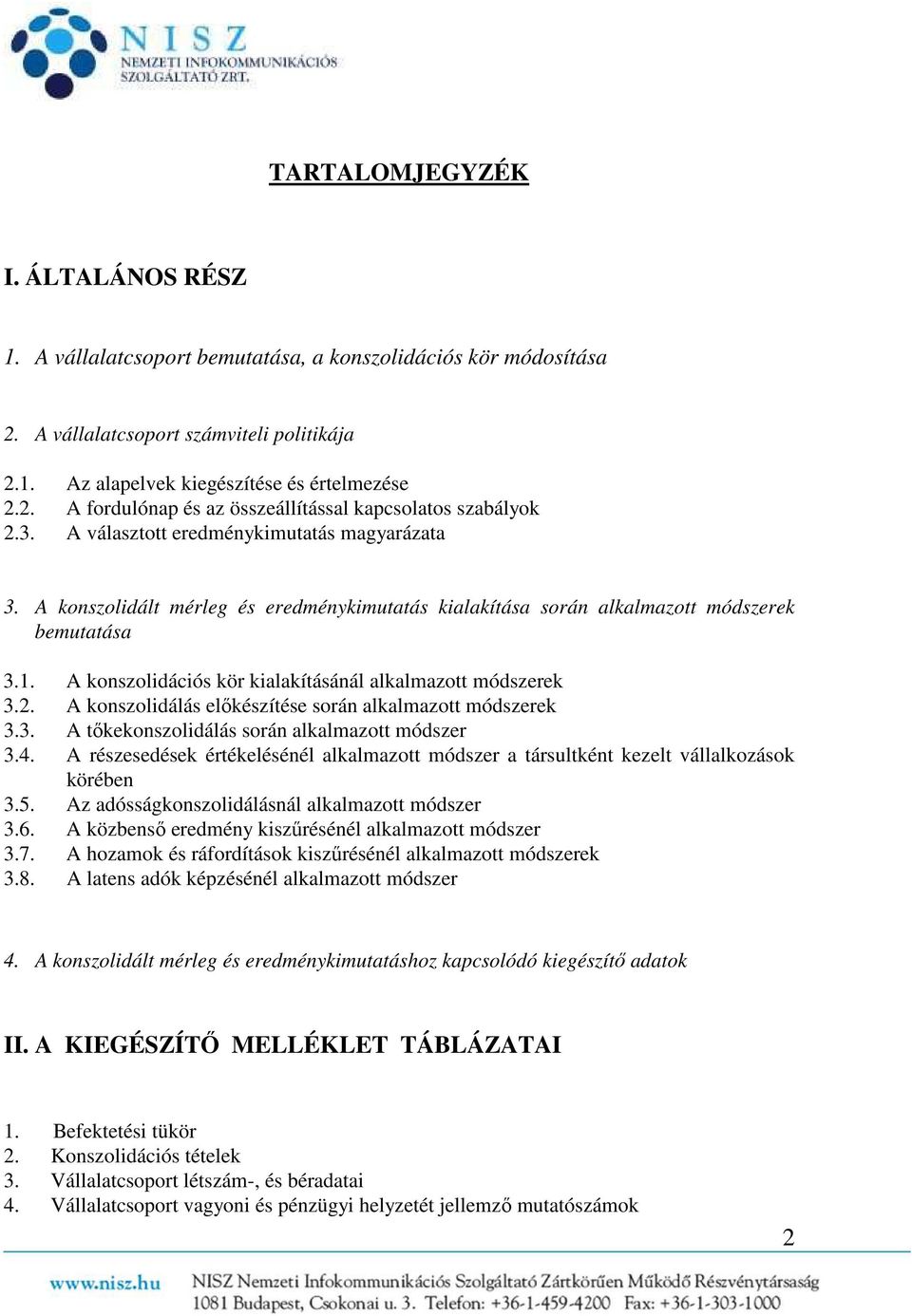 A konszolidációs kör kialakításánál alkalmazott módszerek 3.2. A konszolidálás előkészítése során alkalmazott módszerek 3.3. A tőkekonszolidálás során alkalmazott módszer 3.4.