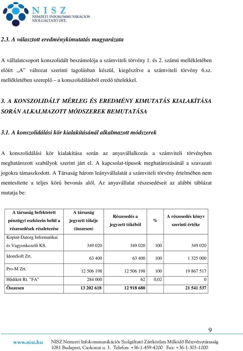 A KONSZOLIDÁLT MÉRLEG ÉS EREDMÉNY KIMUTATÁS KIALAKÍTÁSA SORÁN ALKALMAZOTT MÓDSZEREK BEMUTATÁSA 3.1.