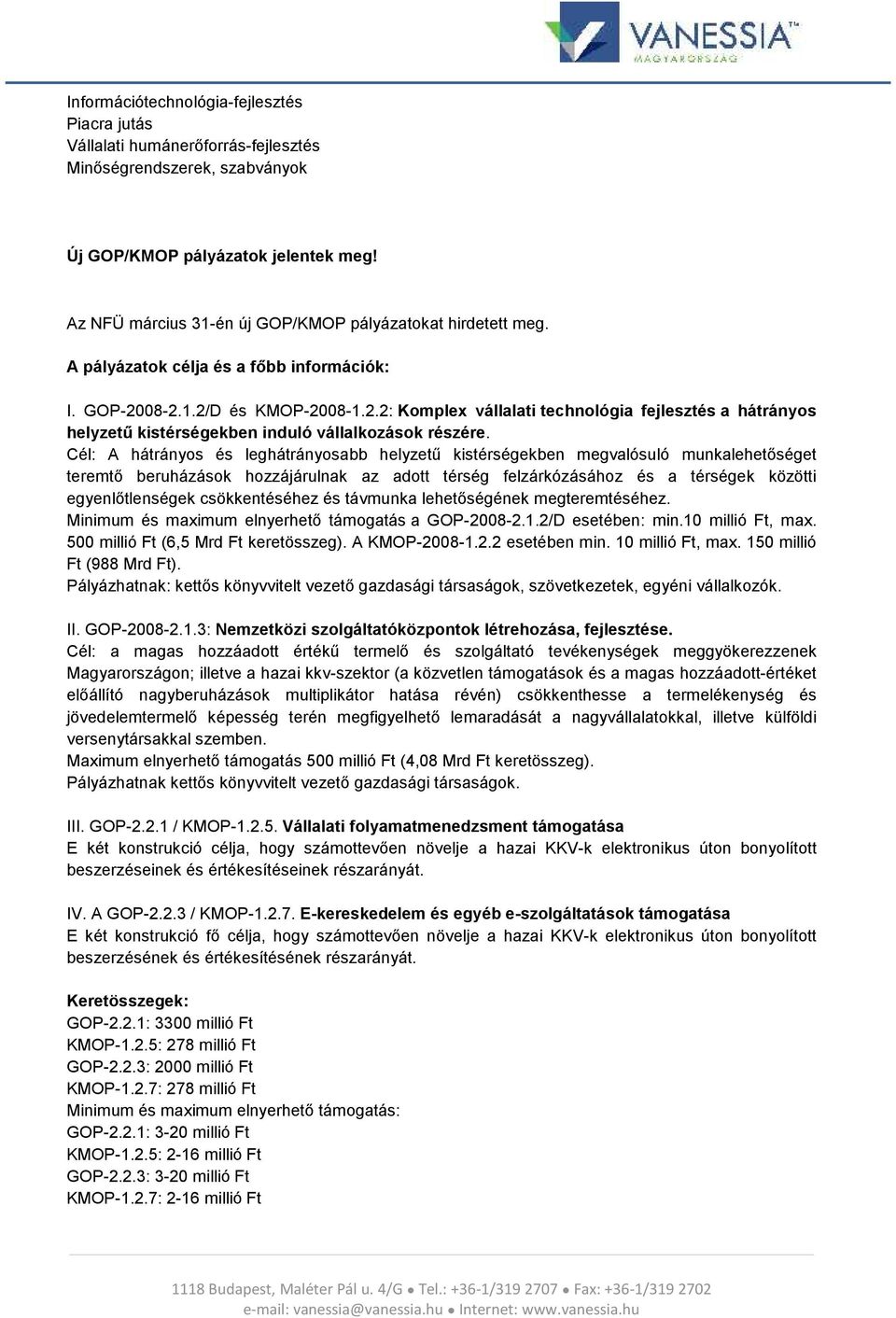 08-2.1.2/D és KMOP-2008-1.2.2: Komplex vállalati technológia fejlesztés a hátrányos helyzetű kistérségekben induló vállalkozások részére.