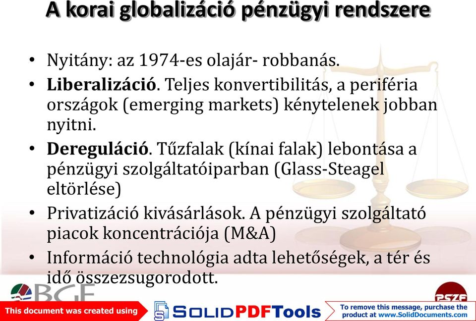 Tűzfalak (kínai falak) lebontása a pénzügyi szolgáltatóiparban (Glass-Steagel eltörlése) Privatizáció