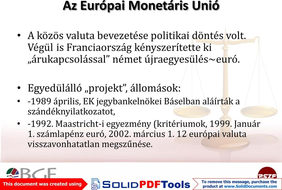 Egyedülálló projekt, állomások: -1989 április, EK jegybankelnökei Báselban aláírták a