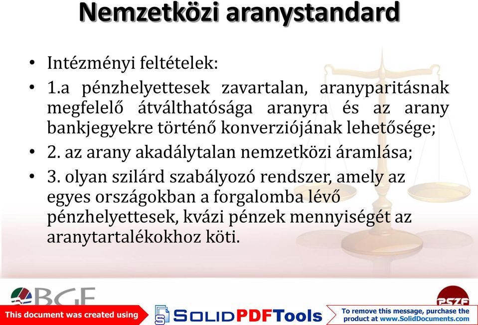 bankjegyekre történő konverziójának lehetősége; 2. az arany akadálytalan nemzetközi áramlása; 3.