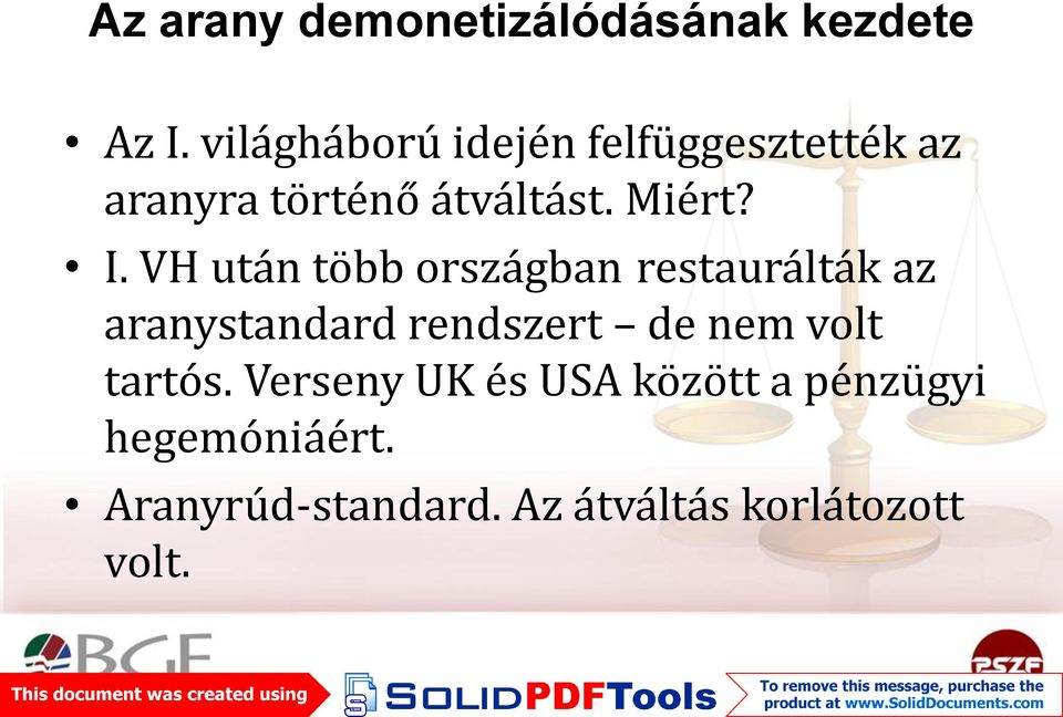 VH után több országban restaurálták az aranystandard rendszert de nem volt