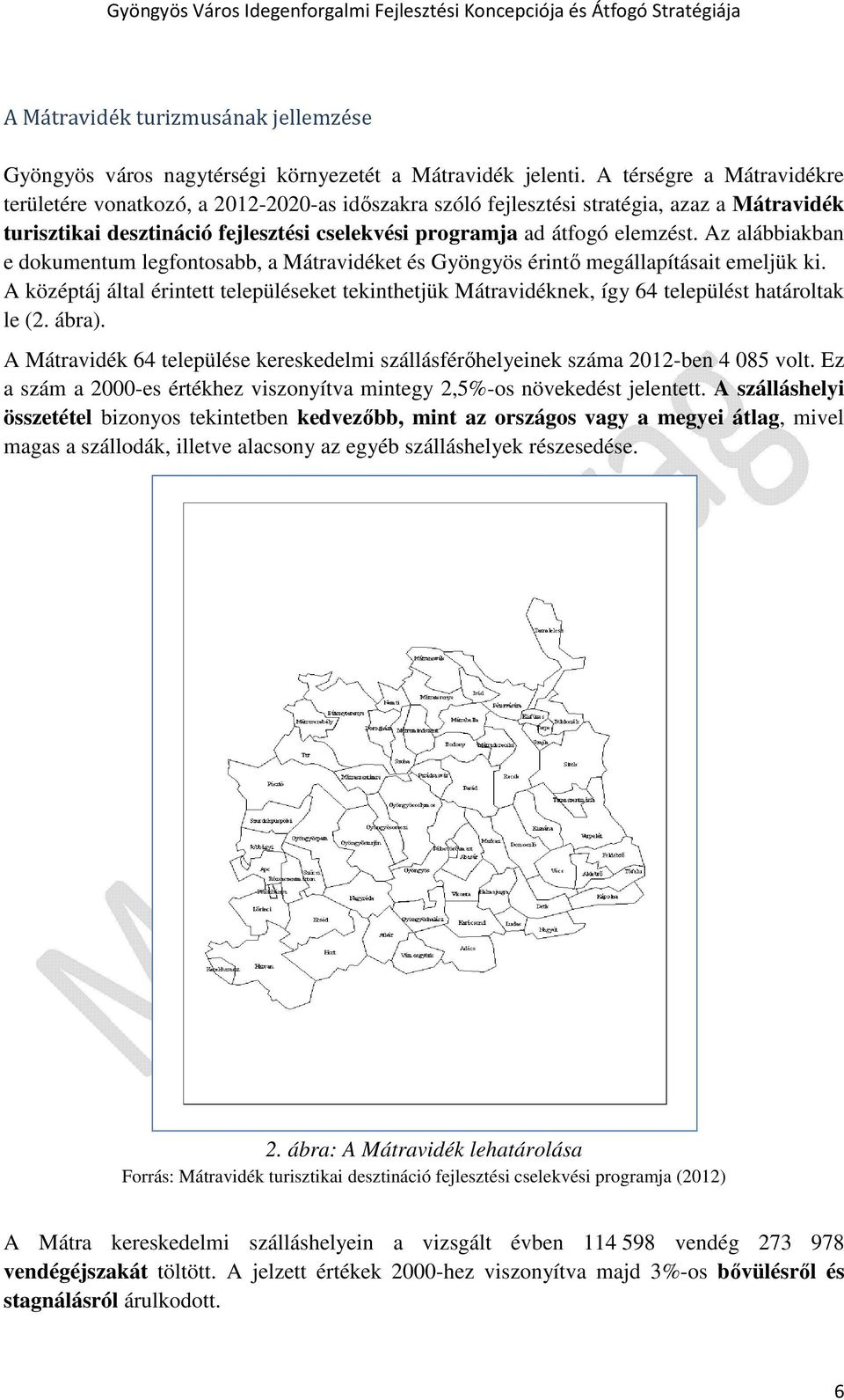 Az alábbiakban e dokumentum legfontosabb, a Mátravidéket és Gyöngyös érintő megállapításait emeljük ki.