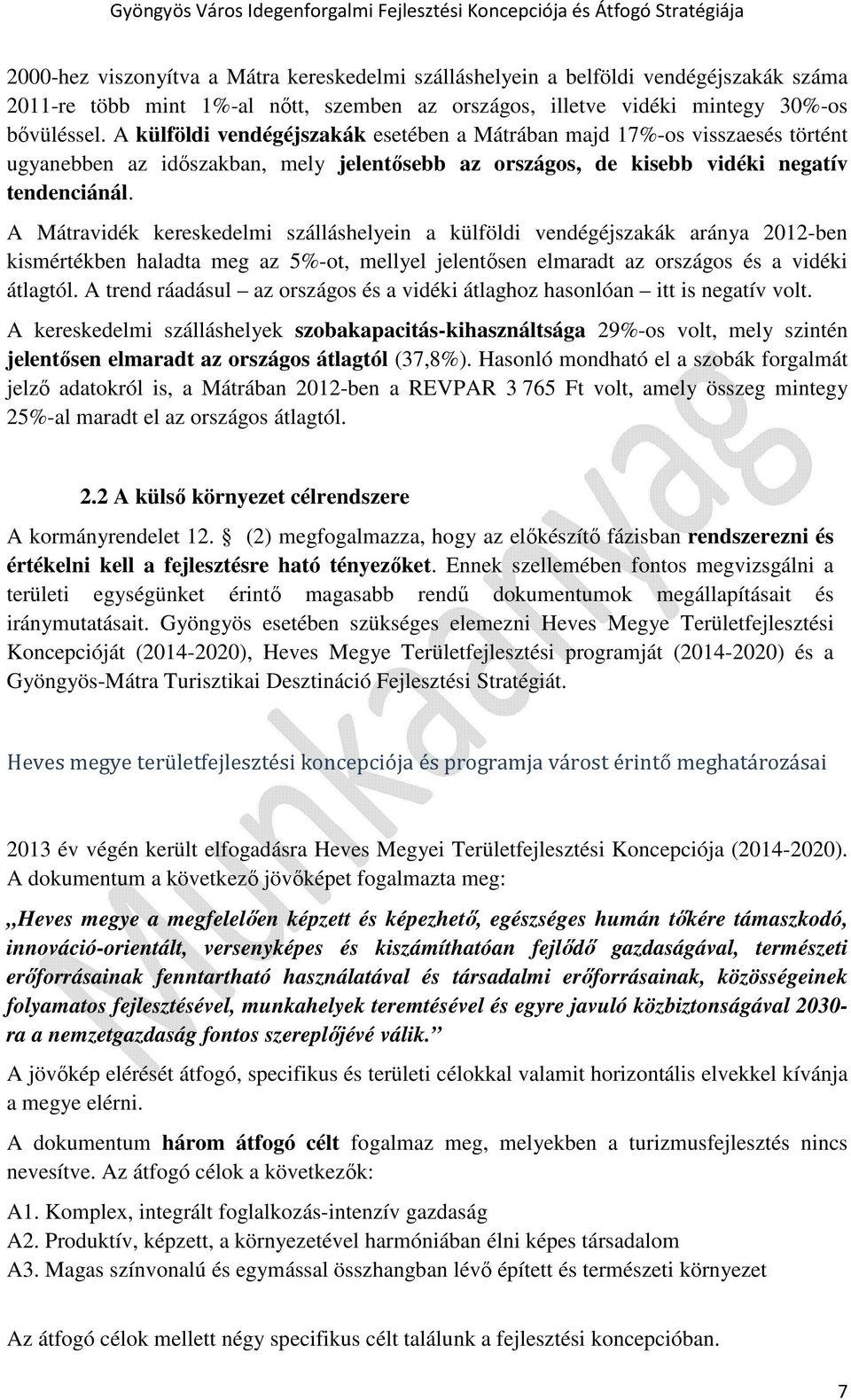 A Mátravidék kereskedelmi szálláshelyein a külföldi vendégéjszakák aránya 2012-ben kismértékben haladta meg az 5%-ot, mellyel jelentősen elmaradt az országos és a vidéki átlagtól.