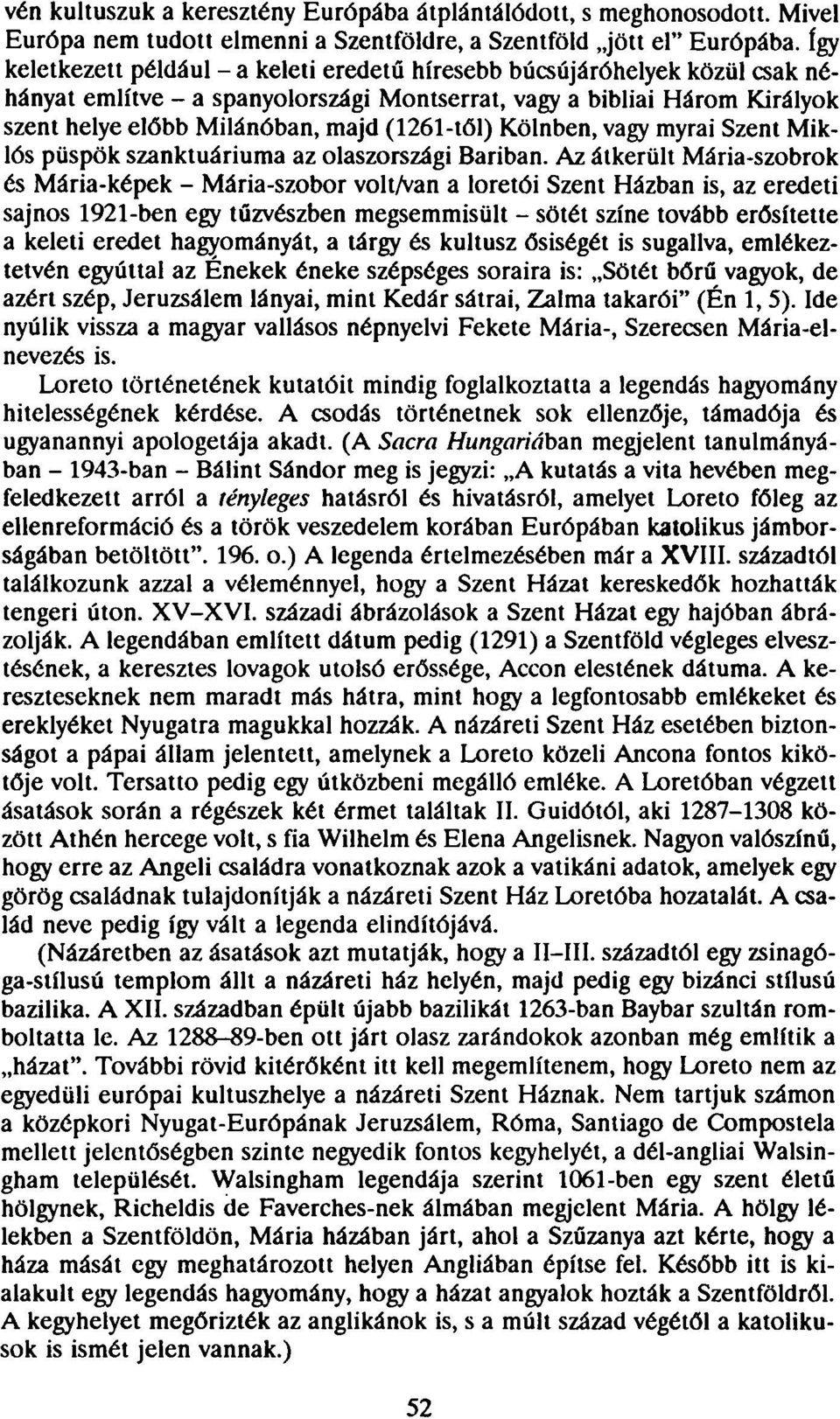 (1261-től) Kölnben, vagy myrai Szent Miklós püspök szanktuáriuma az olaszországi Bariban.