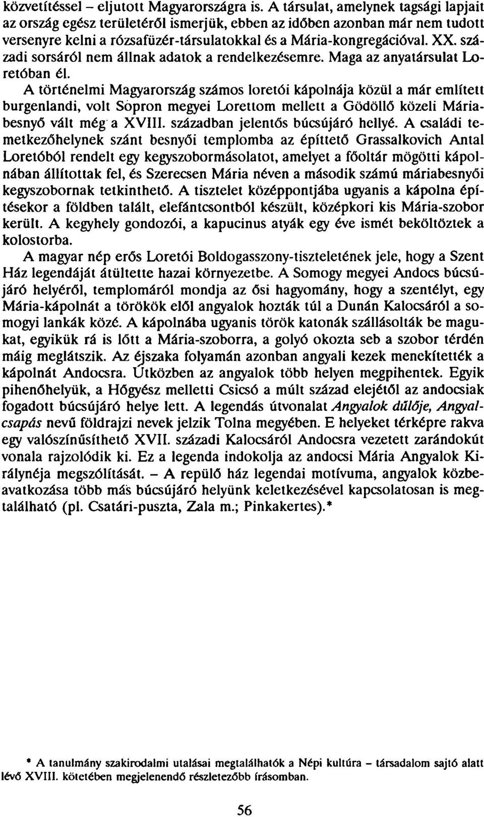 századi sorsáról nem állnak adatok a rendelkezésemre. Maga az anyatársulat Loretóban él.