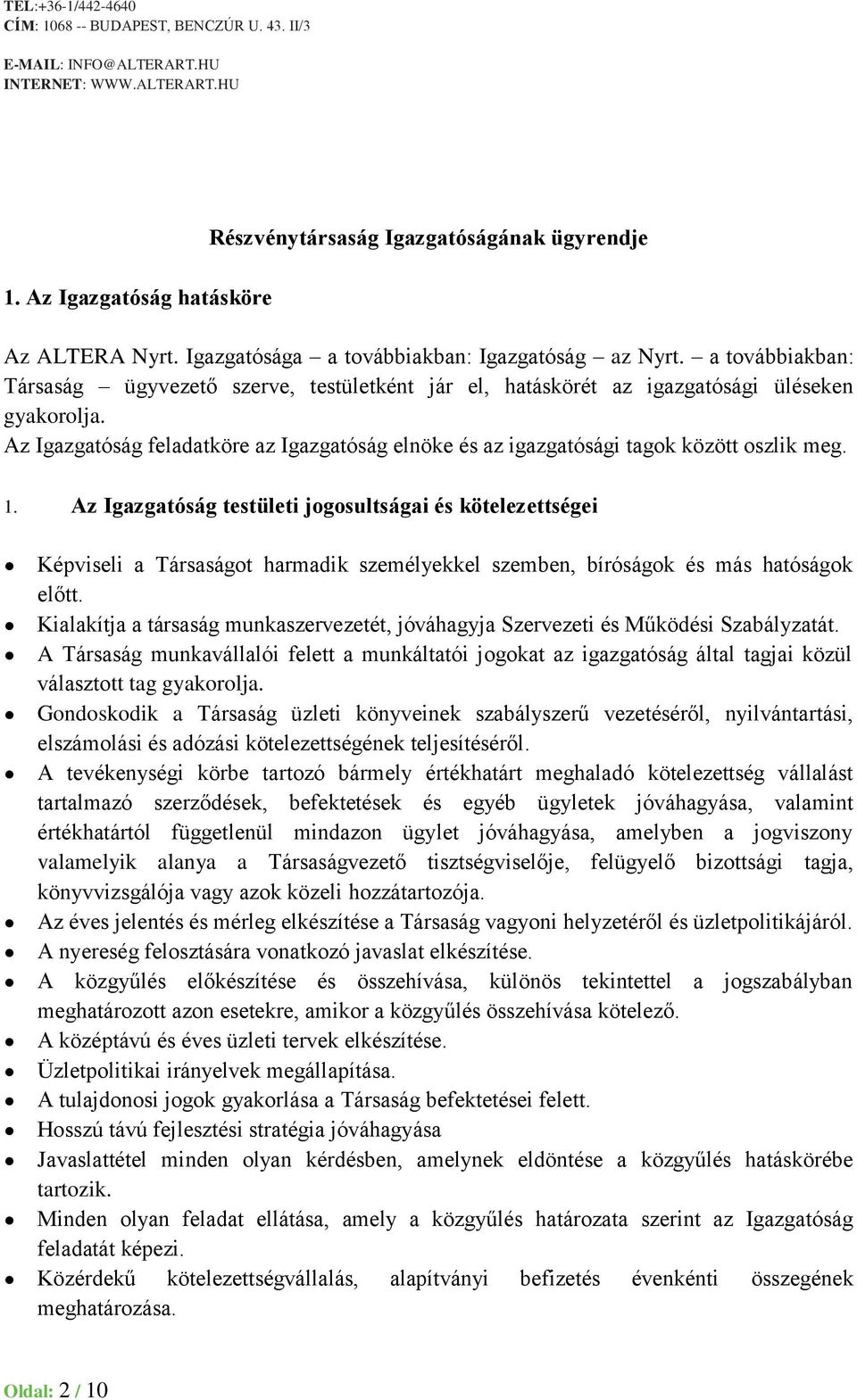 Az Igazgatóság feladatköre az Igazgatóság elnöke és az igazgatósági tagok között oszlik meg. 1.