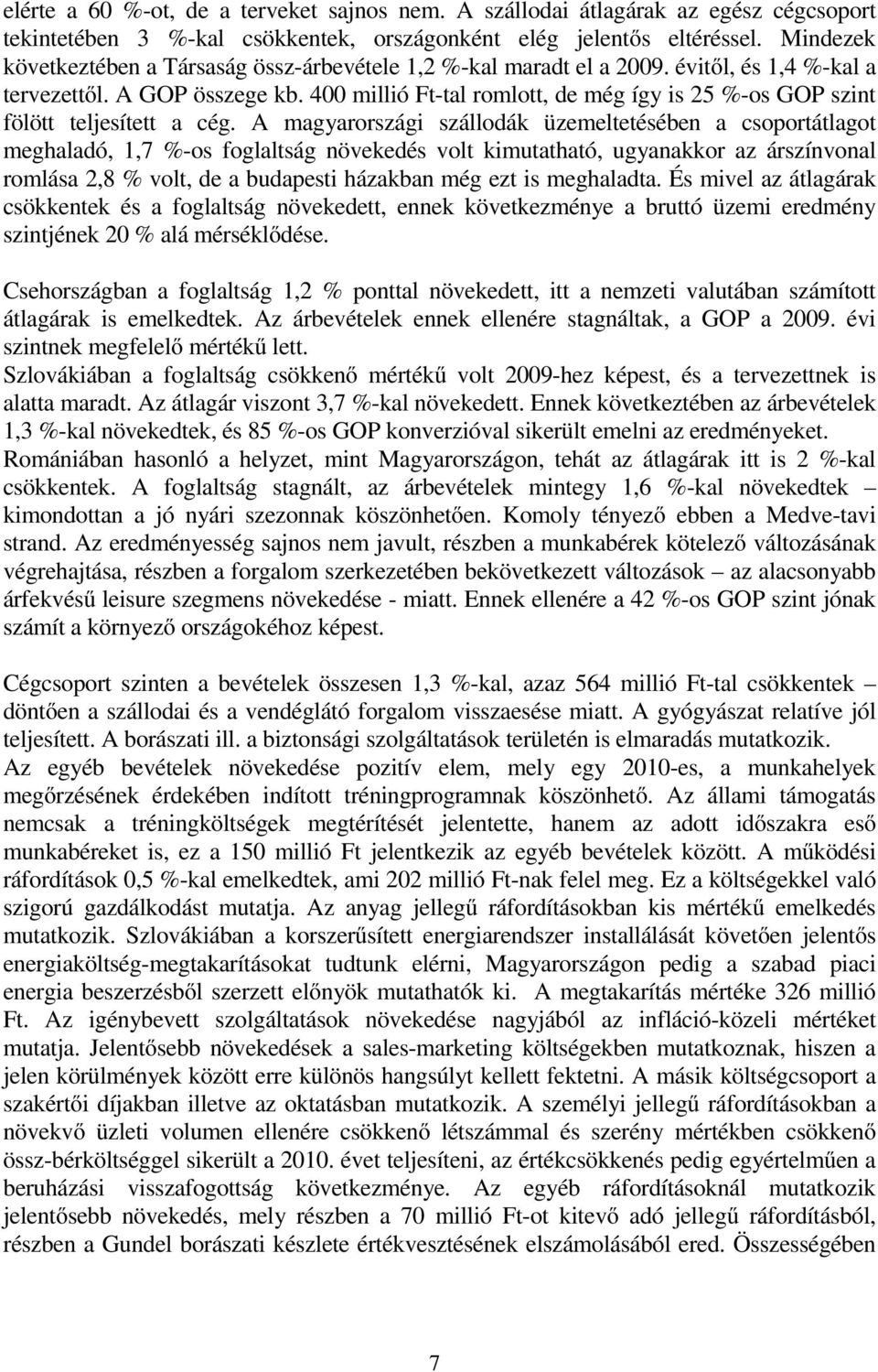 400 millió Ft-tal romlott, de még így is 25 %-os GOP szint fölött teljesített a cég.