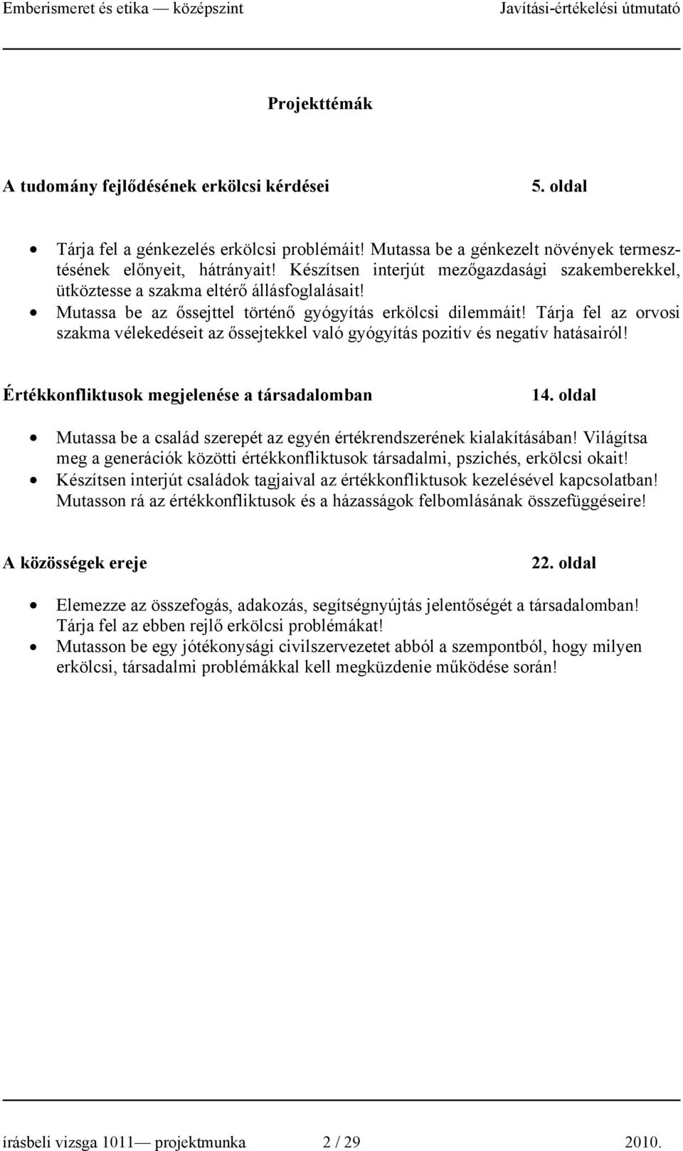 utassa be az őssejttel történő gyógyítás erkölcsi dilemmáit! árja fel az orvosi szakma vélekedéseit az őssejtekkel való gyógyítás pozitív és negatív hatásairól!