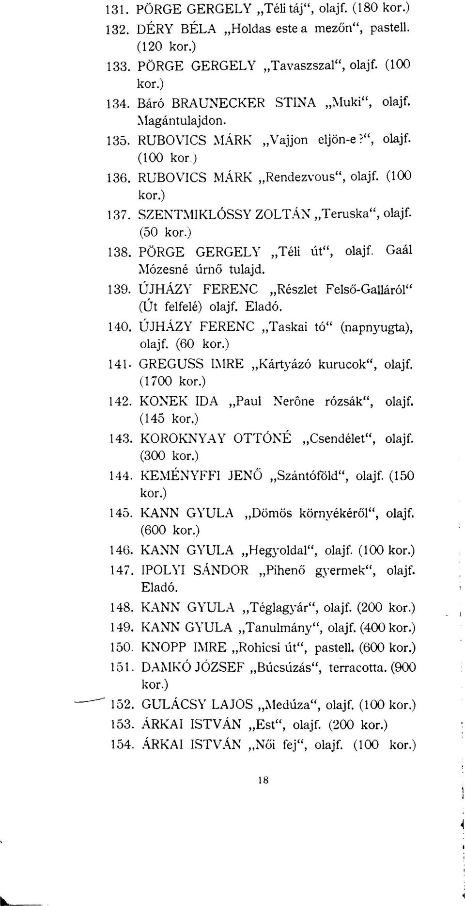 139. ÚJHÁZY FERENC Részlet Felső-Galláról" (Út felfelé) olajf. Eladó. 140. ÚJHÁZY FERENC Taskai tó" (napnyugta), olajf. (60 141- GREGUSS IMRE Kártyázó kurucok", olajf. (1700 142.