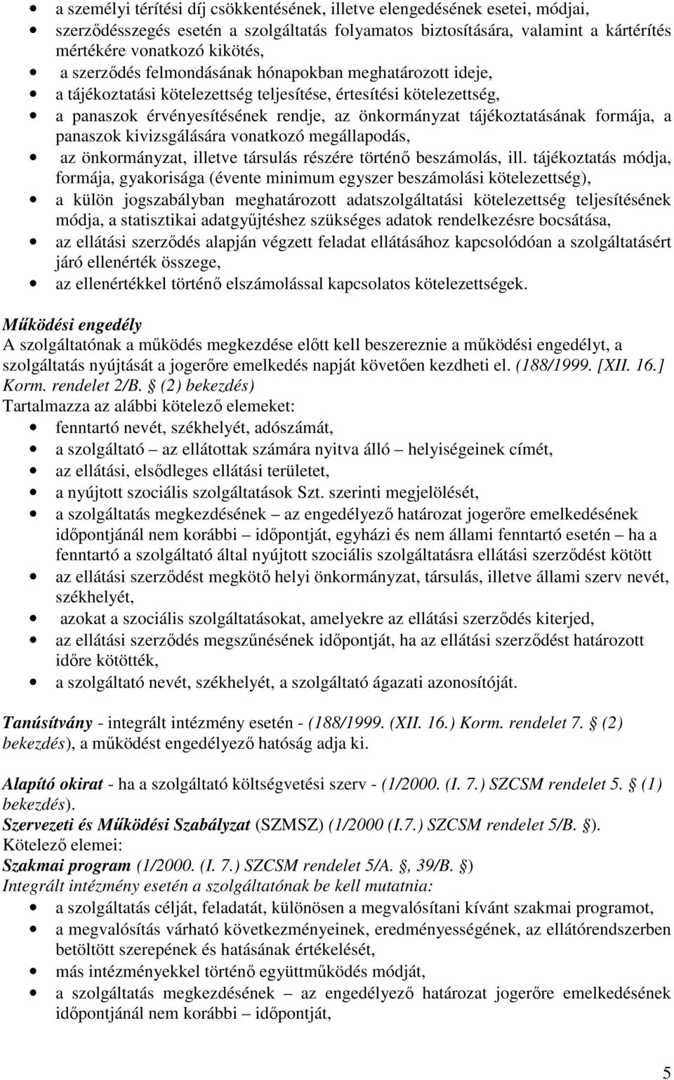 formája, a panaszok kivizsgálására vonatkozó megállapodás, az önkormányzat, illetve társulás részére történı beszámolás, ill.