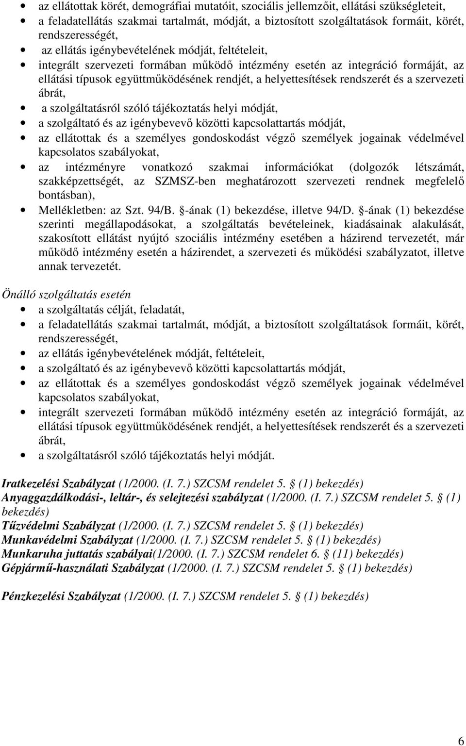 és a szervezeti ábrát, a szolgáltatásról szóló tájékoztatás helyi módját, a szolgáltató és az igénybevevı közötti kapcsolattartás módját, az ellátottak és a személyes gondoskodást végzı személyek