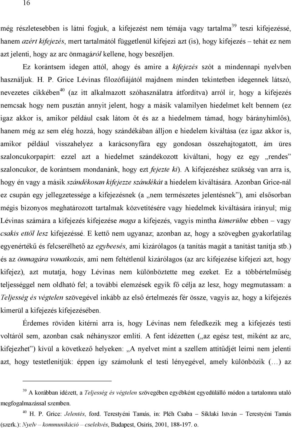 Grice Lévinas filozófiájától majdnem minden tekintetben idegennek látszó, nevezetes cikkében 40 (az itt alkalmazott szóhasználatra átfordítva) arról ír, hogy a kifejezés nemcsak hogy nem pusztán