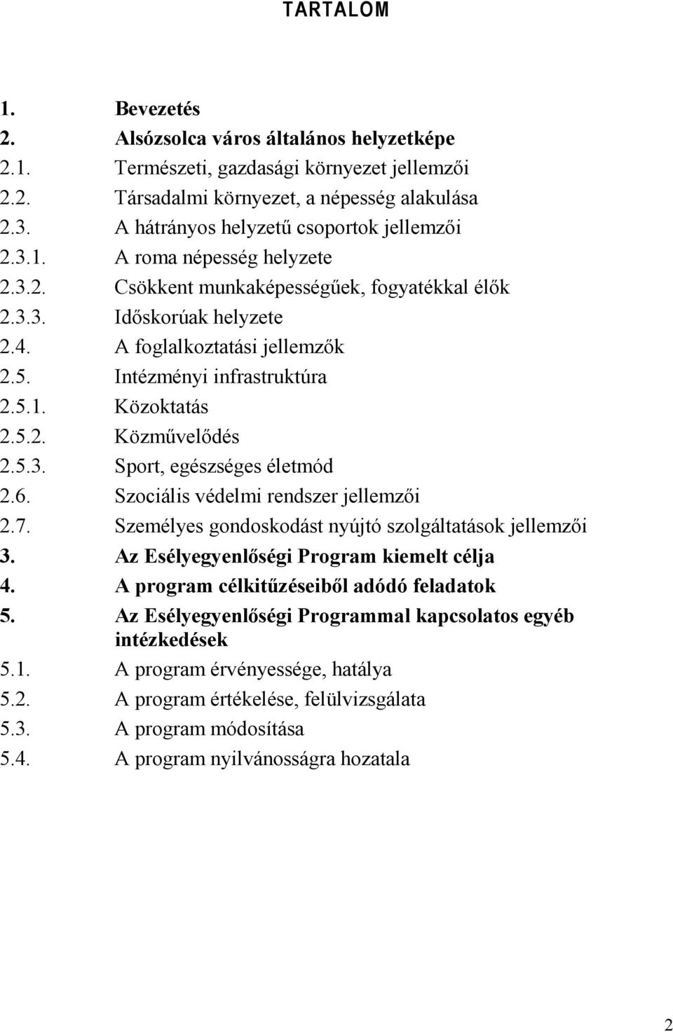 Intézményi infrastruktúra 2.5.1. Közoktatás 2.5.2. Közművelődés 2.5.3. Sport, egészséges életmód 2.6. Szociális védelmi rendszer jellemzői 2.7.