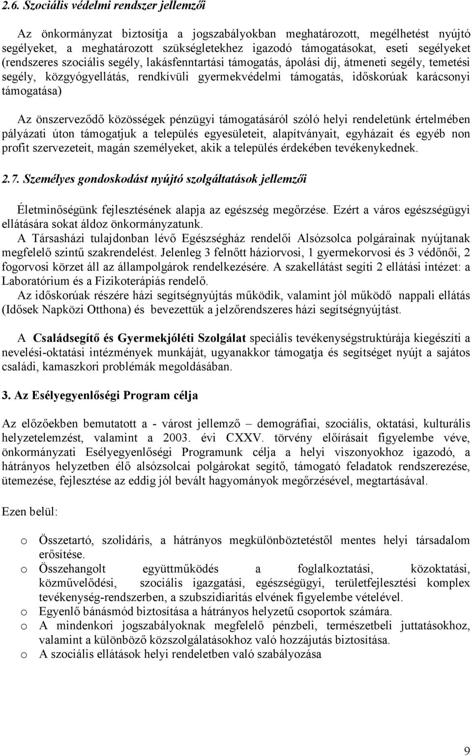 támogatása) Az önszerveződő közösségek pénzügyi támogatásáról szóló helyi rendeletünk értelmében pályázati úton támogatjuk a település egyesületeit, alapítványait, egyházait és egyéb non profit