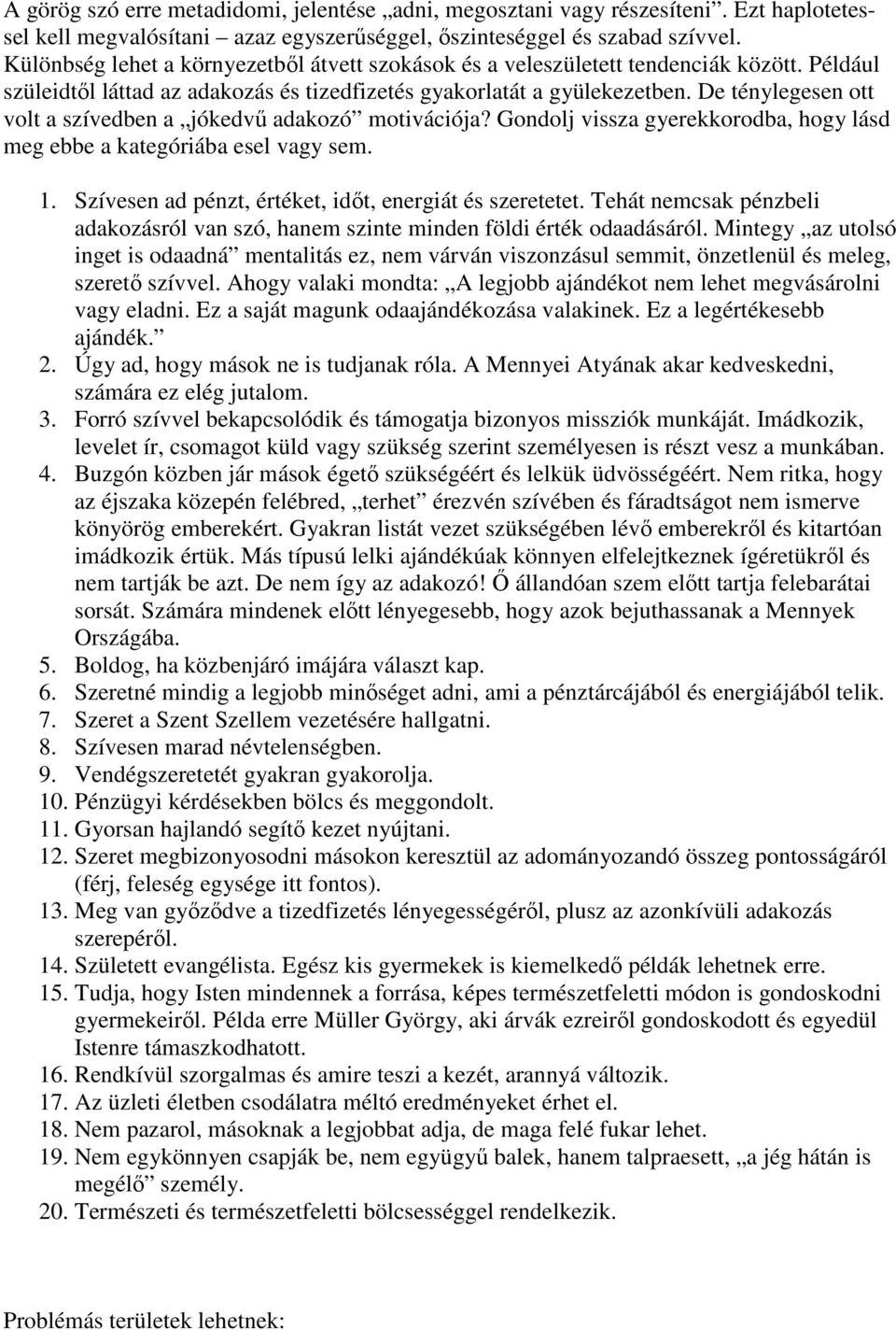 De ténylegesen ott volt a szívedben a jókedvű adakozó motivációja? Gondolj vissza gyerekkorodba, hogy lásd meg ebbe a kategóriába esel vagy sem.