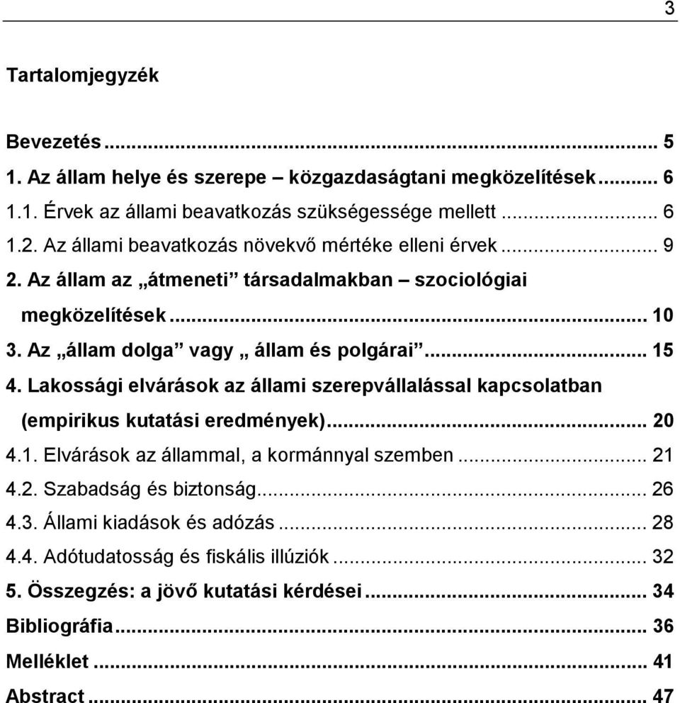 Lakossági elvárások az állami szerepvállalással kapcsolatban (empirikus kutatási eredmények)... 20 4.1. Elvárások az állammal, a kormánnyal szemben... 21 4.2. Szabadság és biztonság.