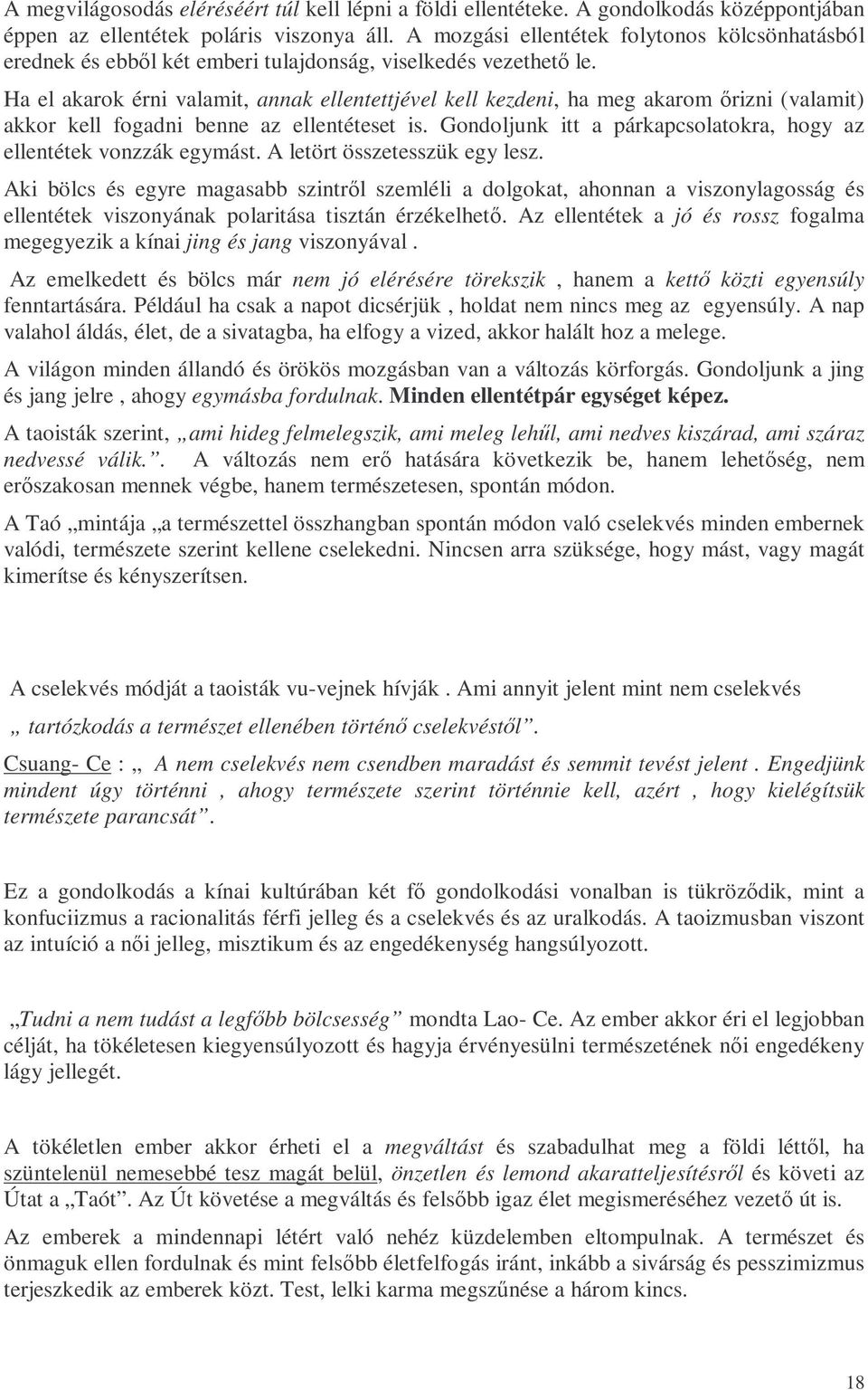 Ha el akarok érni valamit, annak ellentettjével kell kezdeni, ha meg akarom ırizni (valamit) akkor kell fogadni benne az ellentéteset is.