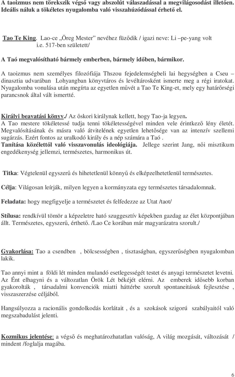 A taoizmus nem személyes filozófiája Thszou fejedelemségbeli lai hegységben a Cseu dinasztia udvarában Lohyangban könyvtáros és levéltárosként ismerte meg a régi iratokat.