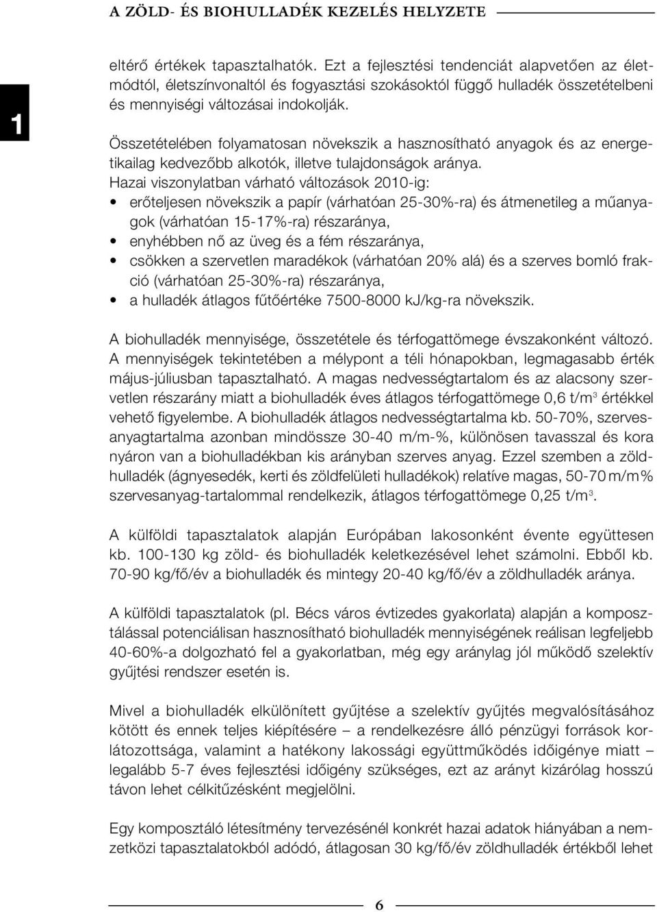 Összetételében folyamatosan növekszik a hasznosítható anyagok és az energetikailag kedvezőbb alkotók, illetve tulajdonságok aránya.