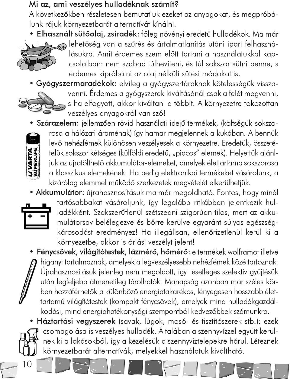 Amit érdemes szem előtt tartani a használatukkal kapcsolatban: nem szabad túlhevíteni, és túl sokszor sütni benne, s érdemes kipróbálni az olaj nélküli sütési módokat is.