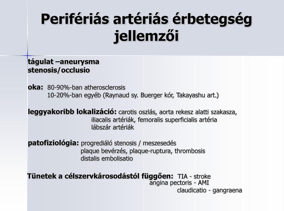 ) leggyakoribb lokalizáció: carotis oszlás, aorta rekesz alatti szakasza, iliacalis artériák, femoralis superficialis artéria