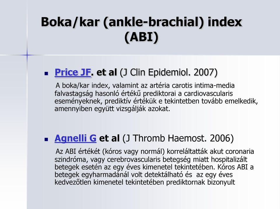 tekintetben tovább emelkedik, amennyiben együtt vizsgálják azokat. Agnelli G et al (J Thromb Haemost.