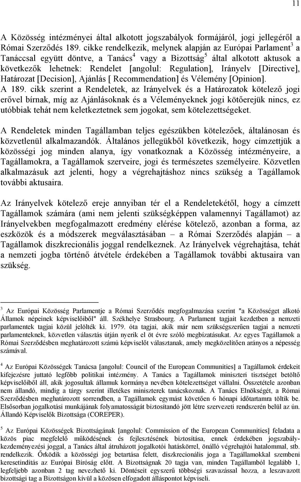 Irányelv [Directive], Határozat [Decision], Ajánlás [ Recommendation] és Vélemény [Opinion]. A 189.