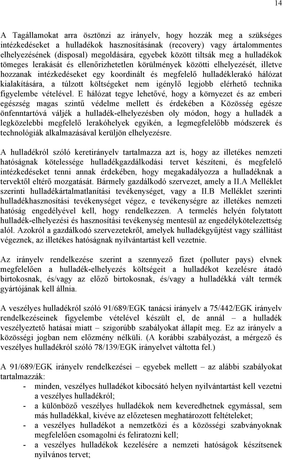 kialakítására, a túlzott költségeket nem igénylő legjobb elérhető technika figyelembe vételével.