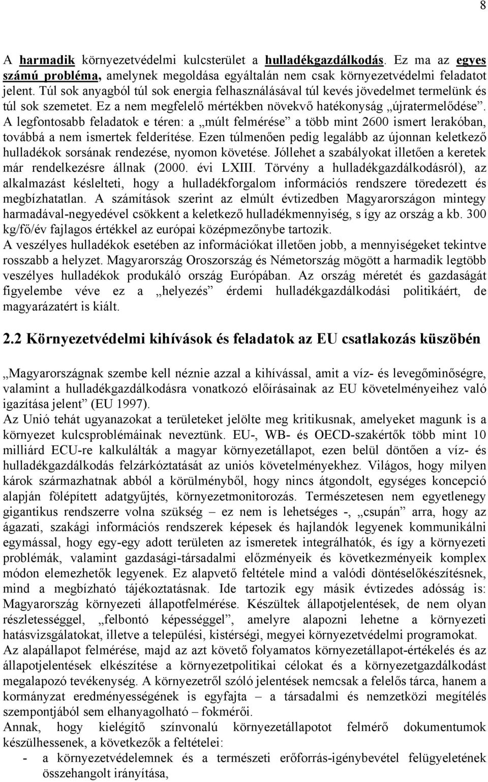 A legfontosabb feladatok e téren: a múlt felmérése a több mint 2600 ismert lerakóban, továbbá a nem ismertek felderítése.