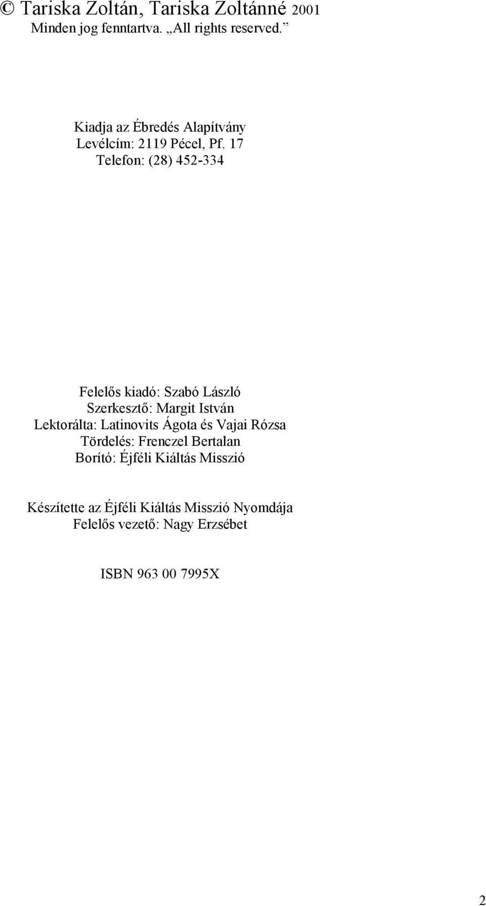 17 Telefon: (28) 452-334 Felelős kiadó: Szabó László Szerkesztő: Margit István Lektorálta: Latinovits