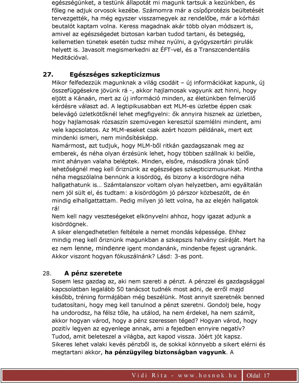 Keress magadnak akár több olyan módszert is, amivel az egészségedet biztosan karban tudod tartani, és betegség, kellemetlen tünetek esetén tudsz mihez nyúlni, a gyógyszertári pirulák helyett is.