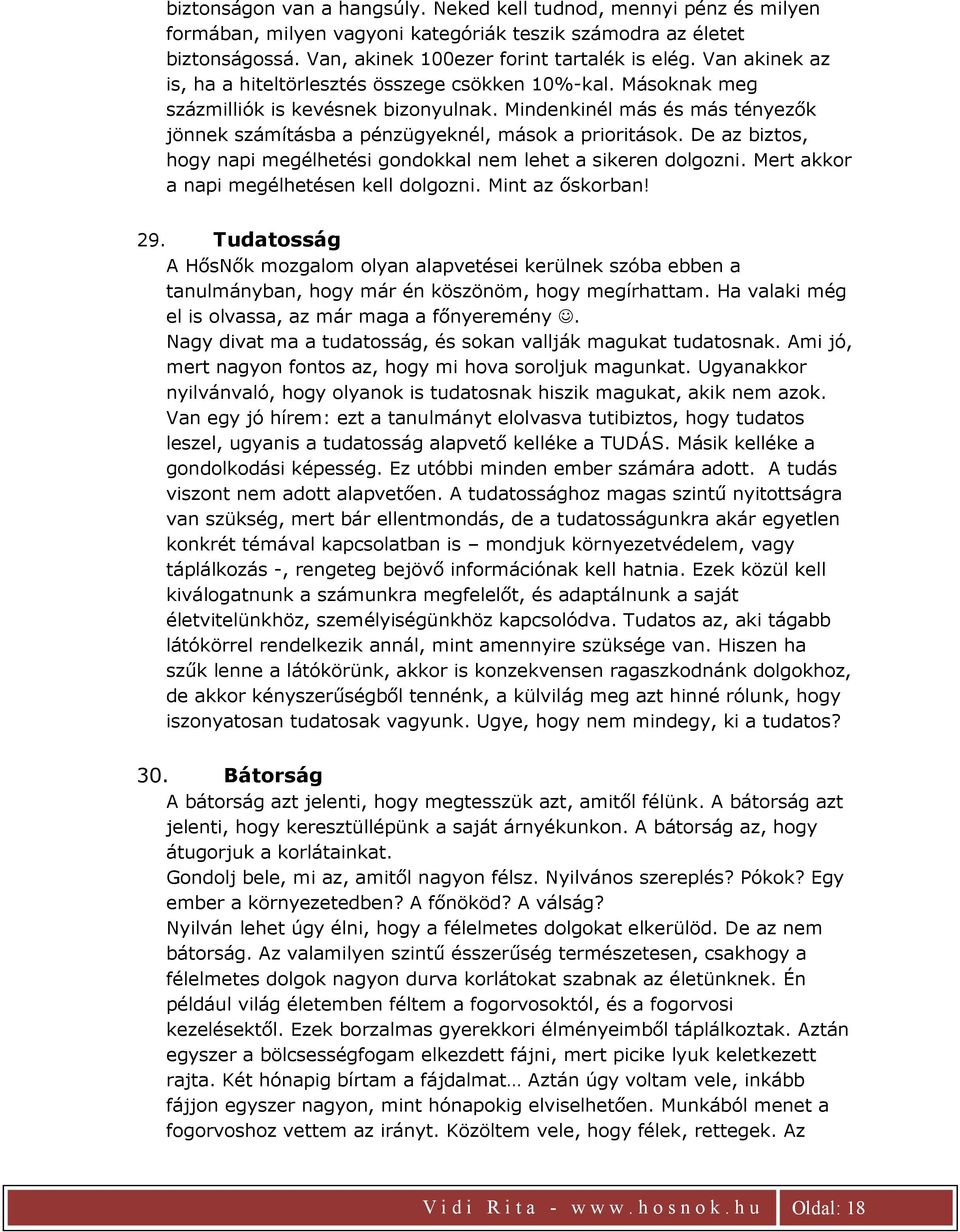 De az biztos, hogy napi megélhetési gondokkal nem lehet a sikeren dolgozni. Mert akkor a napi megélhetésen kell dolgozni. Mint az őskorban! 29.