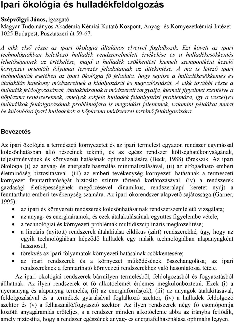 Ezt követi az ipari technológiákban keletkező hulladék rendszerelméleti értékelése és a hulladékcsökkentés lehetőségeinek az értékelése, majd a hulladék csökkentést kiemelt szempontként kezelő