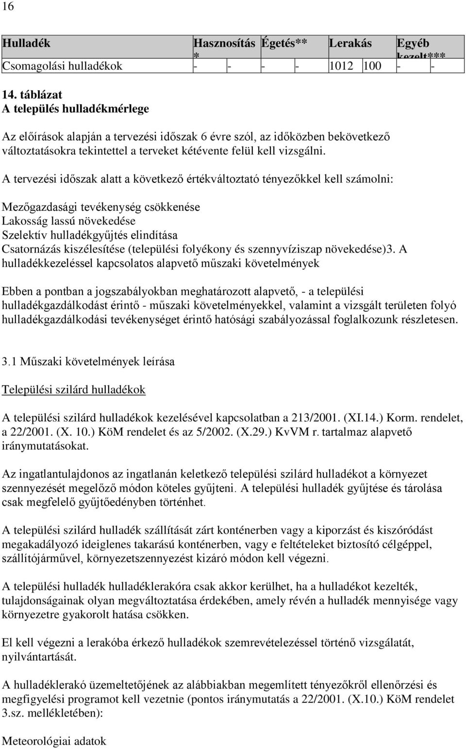 A tervezési időszak alatt a következő értékváltoztató tényezőkkel kell számolni: Mezőgazdasági tevékenység csökkenése Lakosság lassú növekedése Szelektív hulladékgyűjtés elindítása Csatornázás