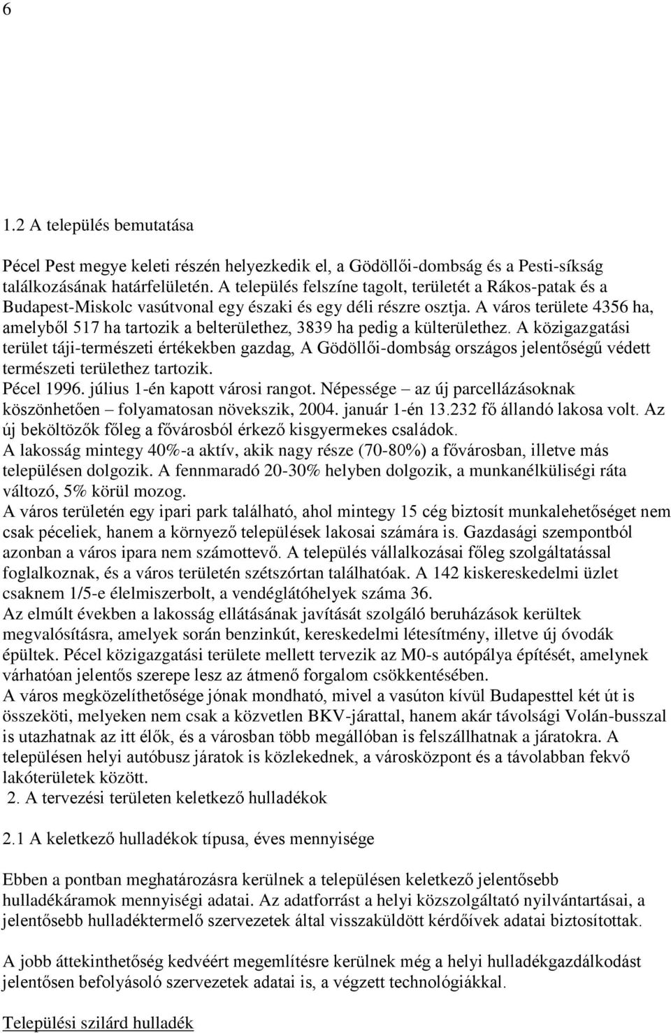 A város területe 4356 ha, amelyből 517 ha tartozik a belterülethez, 3839 ha pedig a külterülethez.