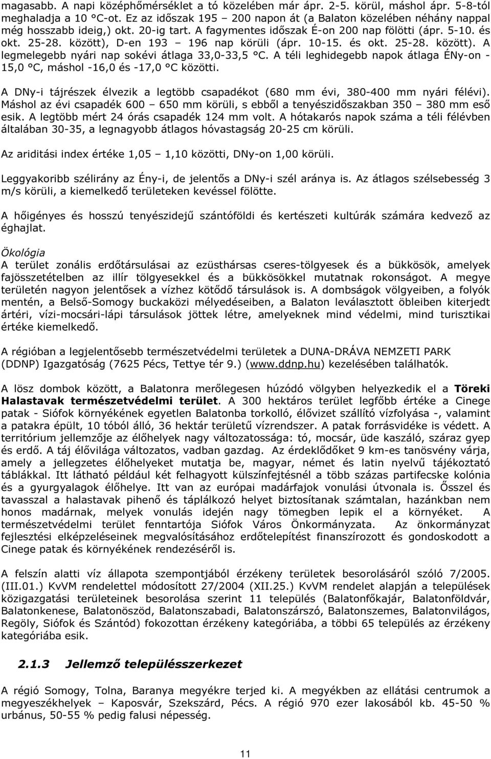 között), D-en 193 196 nap körüli (ápr. 10-15. és okt. 25-28. között). A legmelegebb nyári nap sokévi átlaga 33,0-33,5 C.