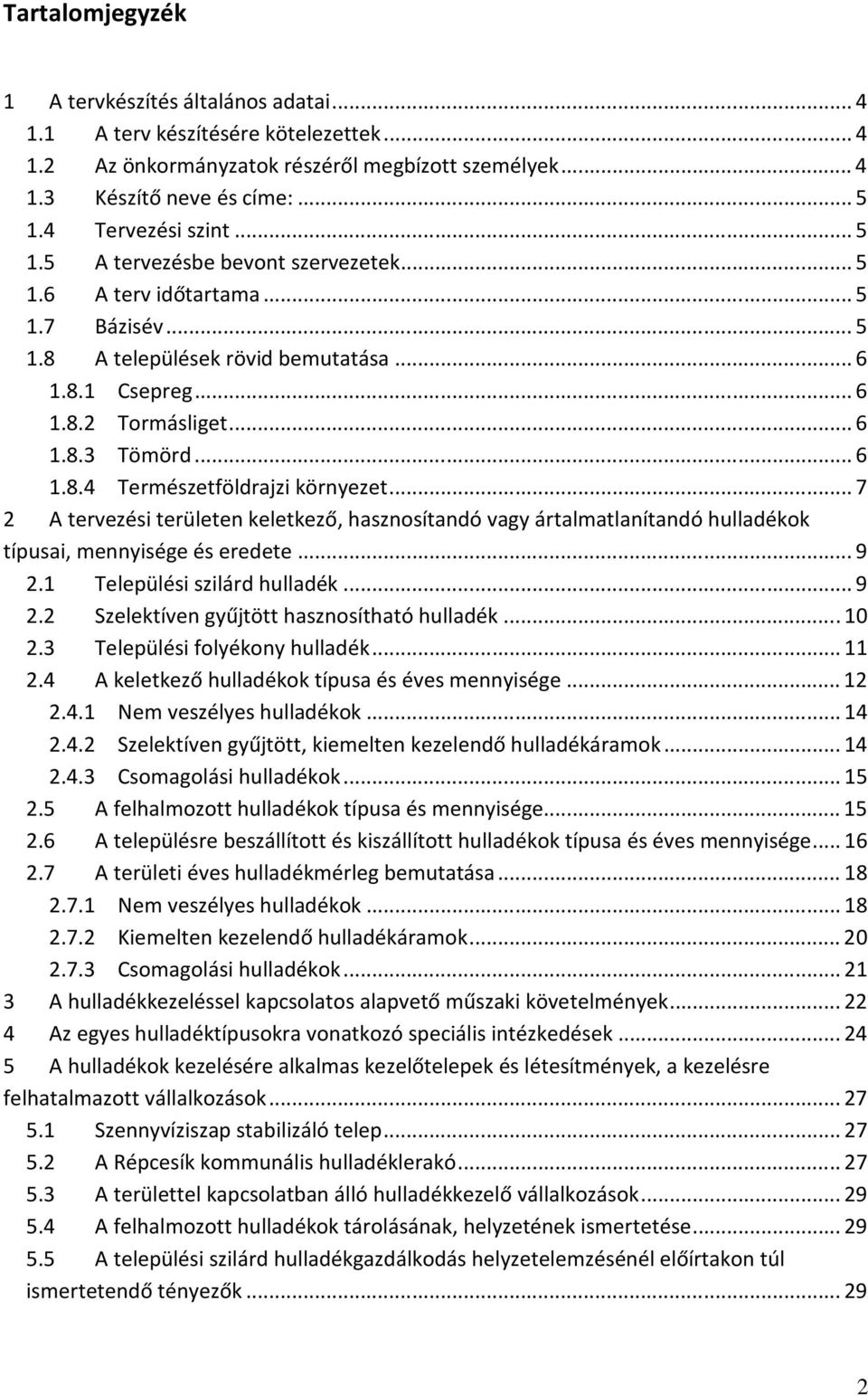 .. 6 1.8.4 Természetföldrajzi környezet... 7 2 A tervezési területen keletkező, hasznosítandó vagy ártalmatlanítandó hulladékok típusai, mennyisége és eredete... 9 2.1 Települési szilárd hulladék.