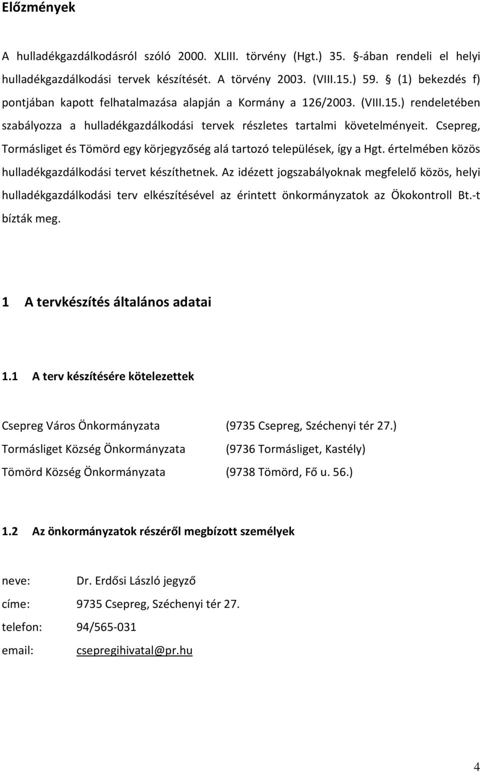 Csepreg, Tormásliget és Tömörd egy körjegyzőség alá tartozó települések, így a Hgt. értelmében közös hulladékgazdálkodási tervet készíthetnek.