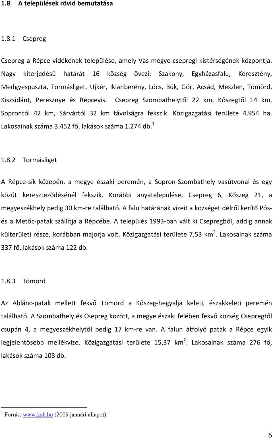 Csepreg Szombathelytől 22 km, Kőszegtől 14 km, Soprontól 42 km, Sárvártól 32 km távolságra fekszik. Közigazgatási területe 4.954 ha. Lakosainak száma 3.452 fő, lakások száma 1.274 db. 1 1.8.