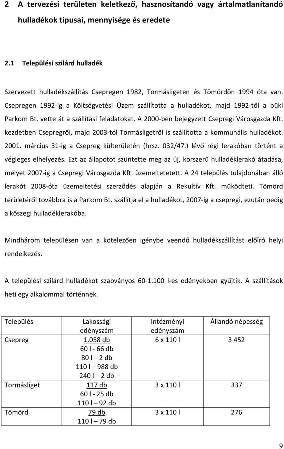 Csepregen 1992-ig a Költségvetési Üzem szállította a hulladékot, majd 1992-től a büki Parkom Bt. vette át a szállítási feladatokat. A 2000-ben bejegyzett Csepregi Városgazda Kft.