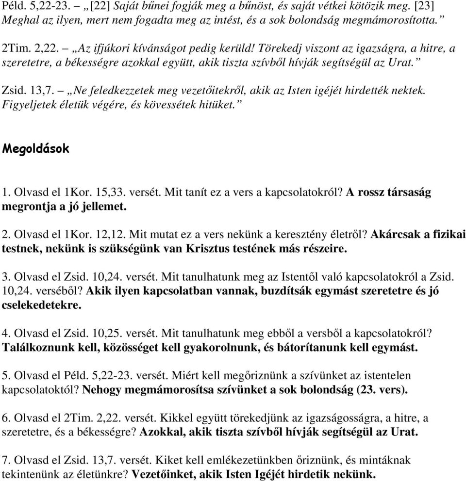 Ne feledkezzetek meg vezetőitekről, akik az Isten igéjét hirdették nektek. Figyeljetek életük végére, és kövessétek hitüket. Megoldások 1. Olvasd el 1Kor. 15,33. versét.