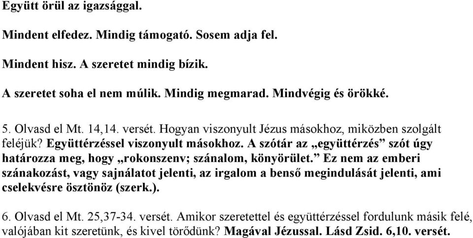 A szótár az együttérzés szót úgy határozza meg, hogy rokonszenv; szánalom, könyörület.