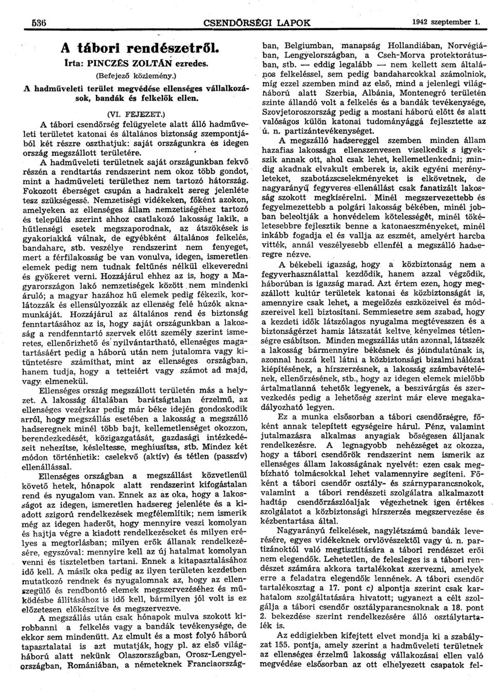 ) A tábori csendőrség felűgyelete alatt á1l6 hadműveleti területet katonai és általános biztonság szempontjáb61 két részre oszthatjuk: saját országunkra és idegen ország megszállott területére.