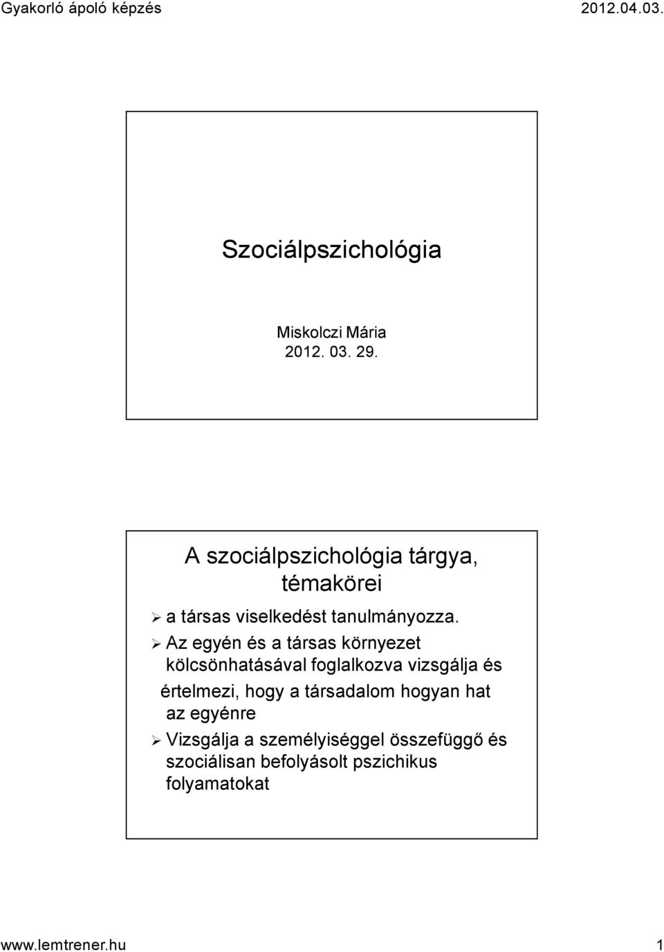 Az egyén és a társas környezet kölcsönhatásával foglalkozva vizsgálja és értelmezi, hogy