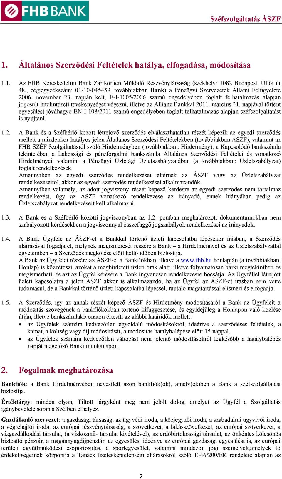 napján kelt, E-I-1005/2006 számú engedélyében foglalt felhatalmazás alapján jogosult hitelintézeti tevékenységet végezni, illetve az Allianz Bankkal 2011. március 31.